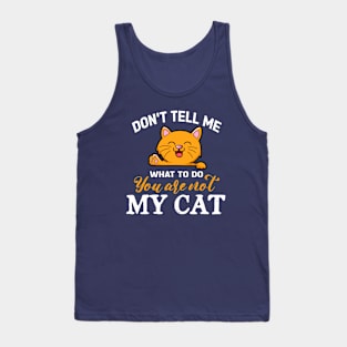 Don't tell me what to do you are not my cat Tank Top